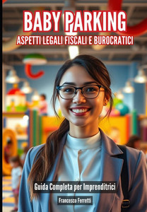 Baby Parking - Aspetti Legali, Fiscali e Burocratici: Guida Completa per Imprenditrici