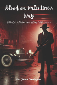 Blood on Valentine's Day: The St. Valentine's Day Massacre