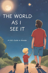 The World As I See It: A Kid's guide to wonder The World As I See It: A Kid's guide to wonder