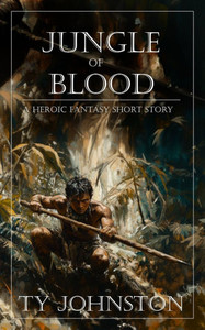 Jungle of Blood: a heroic fantasy short story