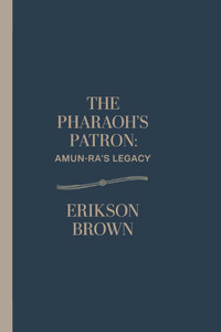 The Pharaoh's Patron: Amun-Ra's Legacy The Pharaoh's Patron: Amun-Ra's Legacy
