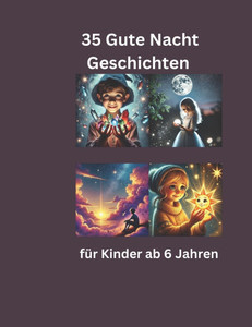 35 Gute - Nacht - Geschichten: 35 Gute - Nacht - Geschichten für Mädchen und Jungen ab 6 Jahren. 30 Süße kleine Gute Nacht Geschichten 35 Gute - Nacht - Geschichten: 35 Gute - Nacht - Geschichten für Mädchen und Jungen ab 6 Jahren. 30 Süße kleine Gute Nacht Geschichten