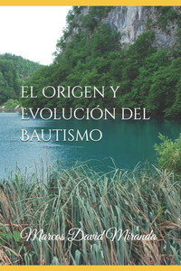 El Origen y Evolución del Bautismo El Origen y Evolución del Bautismo
