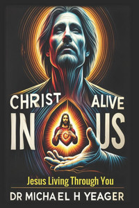 Christ Alive in Us: Jesus Living Through You