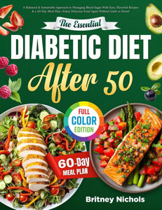 The Essential Diabetic Diet After 50: A Balanced & Sustainable Approach to Managing Blood Sugar With Easy, Flavorful Recipes & a 60-Day Meal Plan-Enjo