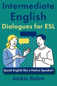 Intermediate English Dialogues for ESL: Speak English like a Native Speaker!
