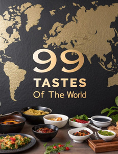 99 Tastes Of The World: 99 Recipes From Around the World 99 Tastes Of The World: 99 Recipes From Around the World