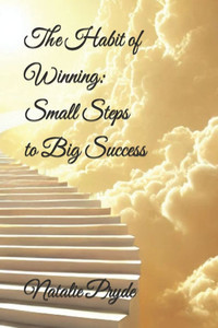 The Habit of Winning: Small Steps to Big Success