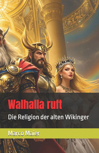 Walhalla ruft: Die Religion der alten Wikinger Walhalla ruft: Die Religion der alten Wikinger