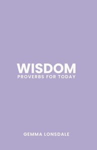 Wisdom: Proverbs for Today Wisdom: Proverbs for Today
