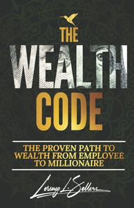 The Wealth Code: The Proven Path to Wealth From Employee to Millionaire The Wealth Code: The Proven Path to Wealth From Employee to Millionaire