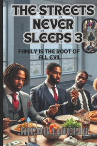 The Streets Never Sleeps 3: Family Is the Root of All Evil The Streets Never Sleeps 3: Family Is the Root of All Evil
