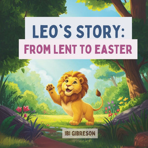 Leo's Story: From Lent to Easter Leo's Story: From Lent to Easter