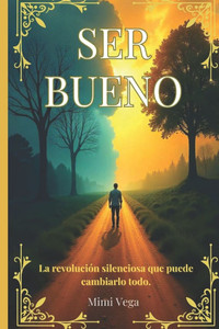 Ser bueno: La revolución silenciosa que puede cambiarlo todo.