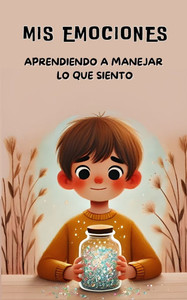 Mis Emociones: Aprendiendo a manejar lo que siento