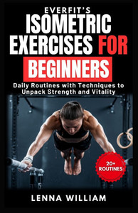 EverFit's Isometric Exercises for Beginners: Daily Routines with Techniques to Unpack Strength and Vitality