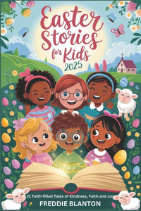 Easter Stories For Kids: 21 Faith-filled Tales of Kindness, Faith and Joy