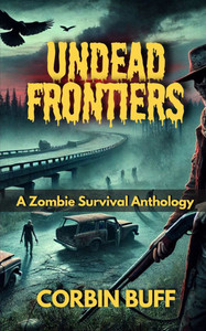 Undead Frontiers: A Zombie Survival Anthology