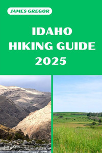 Idaho Hiking Guide 2025: Discover the Best Trails and Scenic Routes Idaho Hiking Guide 2025: Discover the Best Trails and Scenic Routes