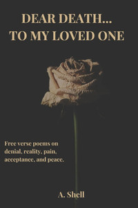 Dear Death... To My Loved One Dear Death... To My Loved One