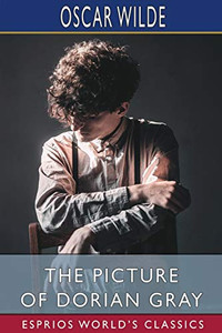The Picture Of Dorian Gray (Esprios Classics)