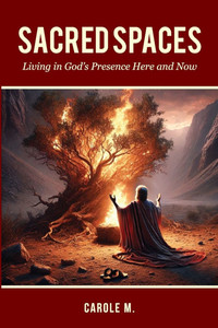 Sacred Spaces: Living in God's Presence Here and Now