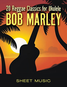 Bob Marley Sheet Music: 20 Reggae Classics for Ukulele
