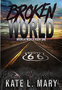 Broken World: A Post-Apocalyptic Zombie Novel Broken World: A Post-Apocalyptic Zombie Novel
