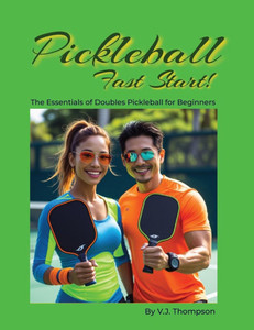 Pickleball Fast Start: The Essentials of Doubles Pickleball for Beginners