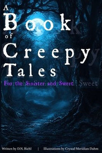 A Book Of Creepy Tales: For The Sinister And Sweet