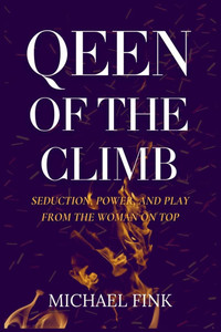 Queen of the Climb: Seduction, Power, and Play from the Woman on Top