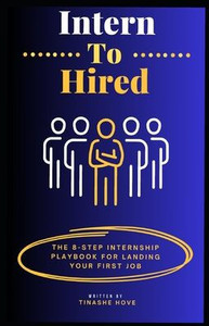 Intern to Hired: The 8-Step Playbook for Landing Your First Job