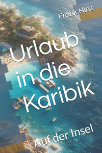 Urlaub in die Karibik: Auf der Insel Urlaub in die Karibik: Auf der Insel