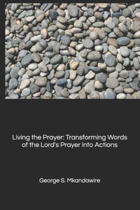 Living the Prayer: Transforming Words of the Lord's Prayer into Actions