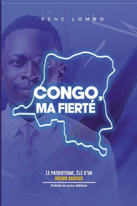 Congo, Ma Fierté: Le patriotisme, clé d'un avenir radieux