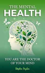 The Mental Health: You Are the Doctor of Your Mind The Mental Health: You Are the Doctor of Your Mind