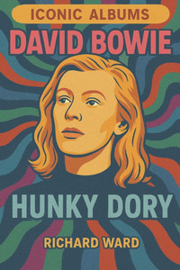 Iconic Albums - David Bowie - Hunky Dory Iconic Albums - David Bowie - Hunky Dory