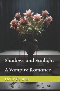 Shadows and Sunlight: A Vampire Romance Shadows and Sunlight: A Vampire Romance