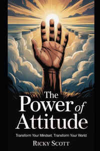 The Power of Attitude: Transform Your Mindset Transform Your World The Power of Attitude: Transform Your Mindset Transform Your World
