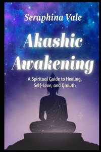 Akashic Awakening A Spiritual Guide to Healing, Self-Love, and Growth