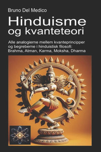 Hinduisme og kvanteteori: Alle analogierne mellem kvanteprincipper og begreberne i hinduistisk filosofi: Brahma, Atman, Karma, Moksha, Dharma. Hinduisme og kvanteteori: Alle analogierne mellem kvanteprincipper og begreberne i hinduistisk filosofi: Brahma, Atman, Karma, Moksha, Dharma.