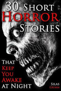 30 Short Horror Stories That Keep You Awake at Night: A Chilling Horror Short Stories Anthology, Horror Anthology Short Stories, Horror Short Stories 30 Short Horror Stories That Keep You Awake at Night: A Chilling Horror Short Stories Anthology, Horror Anthology Short Stories, Horror Short Stories