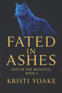 Fated In Ashes: Fate of the Moonveil: Book 2