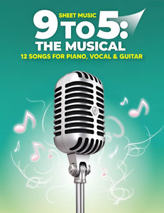 9 to 5: The Musical Sheet Music - 12 Songs for Piano, Vocal & Guitar 9 to 5: The Musical Sheet Music - 12 Songs for Piano, Vocal & Guitar