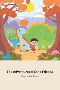 The Adventures of Dino Friends: A Journey of Friendship and Adventure