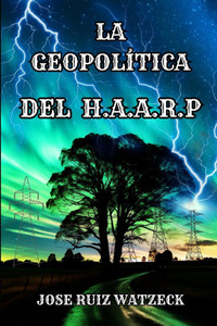 La Geopolítica del Haarp La Geopolítica del Haarp