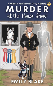 Murder at the Horse Show: A Midlife Paranormal Cozy Mystery