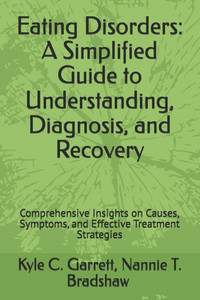 Eating Disorders: A Simplified Guide to Understanding, Diagnosis, and Recovery: Comprehensive Insights on Causes, Symptoms, and Effective Treatment St Eating Disorders: A Simplified Guide to Understanding, Diagnosis, and Recovery: Comprehensive Insights on Causes, Symptoms, and Effective Treatment St