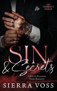 Sin & Secrets: A Forced Proximity Mafia Romance Sin & Secrets: A Forced Proximity Mafia Romance