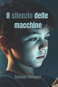 Il silenzio delle macchine: "L'uomo nell'algoritmo" Il silenzio delle macchine: "L'uomo nell'algoritmo"